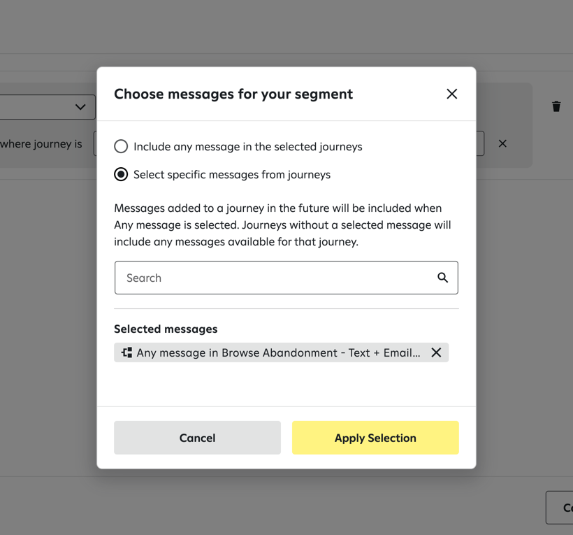 ‘Choose messages for your segment’ window with options to either ‘Include any message in the selected journeys’ or ‘Select specific messages from journeys,’ a search field, and a list showing ‘Selected messages’ with one entry: ‘Any message in Browse Abandonment - Text + Email.’ Below the list are two buttons: ‘Cancel’ and ‘Apply Selection.’ The second option is selected.
