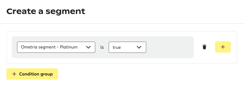 Segment builder showing a single condition with 'Ometria segment - Platinum' dropdown set to 'true', with delete button and yellow 'Condition group' and plus buttons.